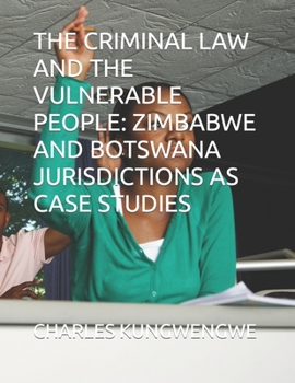 Paperback The Criminal Law and the Vulnerable People: Zimbabwe and Botswana Jurisdictions as Case Studies Book