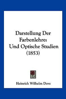 Paperback Darstellung Der Farbenlehre: Und Optische Studien (1853) [German] Book