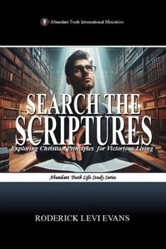 Search the Scriptures: Exploring Christian Principles for Victorious Living (Abundant Life Study Series)