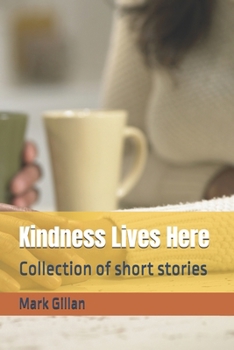 Paperback Kindness Lives Here: Collection of short stories Book