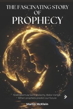 The fascinating story of prophecy: Nostradamus, Saint Malachy, Baba Vanga, Michel Hayek... When prophets predict our future