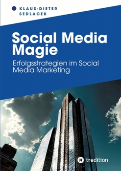 Paperback Social Media Magie: Erfolgsstrategien im Social Media Marketing [German] Book