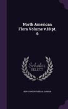 Hardcover North American Flora Volume V.18 PT. 6 Book