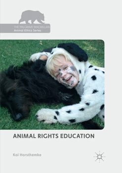 Animal Rights Education - Book  of the Palgrave Macmillan Animal Ethics Series