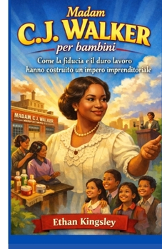 Madam C.J. Walker per bambini: Come la fiducia e il duro lavoro hanno costruito un impero imprenditoriale (Italian Edition)