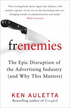 Hardcover Frenemies: The Epic Disruption of the Advertising Industry (and Why This Matters) Book