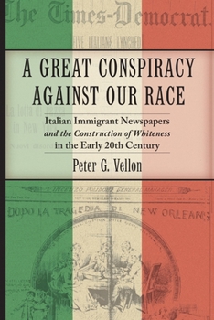 Hardcover A Great Conspiracy Against Our Race: Italian Immigrant Newspapers and the Construction of Whiteness in the Early Twentieth Century Book