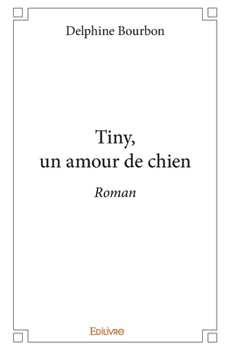 Paperback Tiny, un amour de chien: Roman [French] Book