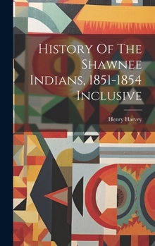 Hardcover History Of The Shawnee Indians, 1851-1854 Inclusive Book