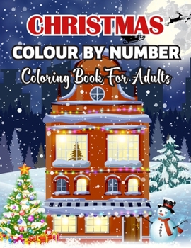 Paperback Christmas Colour By Number Coloring Book For Adults: A Christmas Holiday Color By Numbers Coloring Book for Adults Relaxation and Stress Relief ...(Co Book