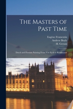 Paperback The Masters of Past Time; Dutch and Flemish Painting From Van Eyck to Rembrandt Book