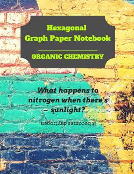 Paperback Hexagonal Graph Paper Notebook: Organic Chemistry: 1/4 inch hexagons Perfect For Science Students Back To School Book