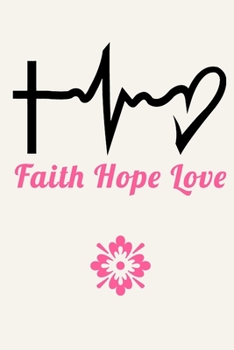 Paperback Faith Hope Love: Inspirational Journal Notebook, 6 x 9 Inches,120 Lined Writing Pages, Matte Finish Book