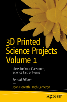 3D Printed Science Projects Volume 1: Ideas for Your Classroom, Science Fair or Home