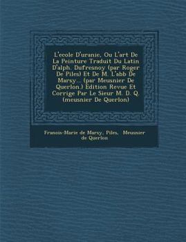 Paperback L'Ecole D'Uranie, Ou L'Art de La Peinture Traduit Du Latin D'Alph. Dufresnoy (Par Roger de Piles) Et de M. L'Abb de Marsy... (Par Meusnier de Querlon. [French] Book