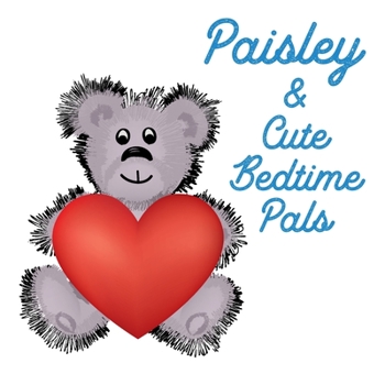 Paisley & Cute Bedtime Pals: 5 Minute Good Night Stories to Read for Kids - Short Goodnight Story for Toddlers - Personalized Baby Books with Your ... Books Ages 1-3 (Personalized Books for Kids)