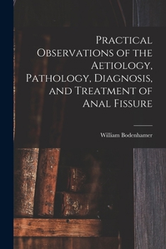 Paperback Practical Observations of the Aetiology, Pathology, Diagnosis, and Treatment of Anal Fissure Book