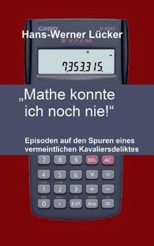 Paperback "Mathe konnte ich noch nie!": Episoden auf den Spuren eines vermeintlichen Kavaliersdeliktes [German] Book