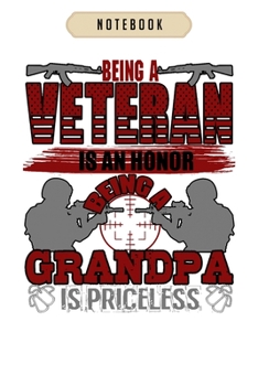 Notebook: Being a veteran is honor being a grandpa  Notebook|6x9(100 pages)Blank Lined Paperback Journal For Student, kids, women, girls, boys, men, birthday gifts|Veteran day gifts notebook