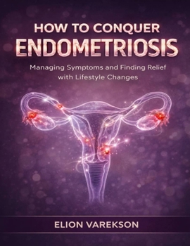 Paperback How to Conquer Endometriosis: Managing Symptoms and Finding Relief with Lifestyle Changes Book