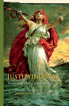 Paperback Justifying War: Propaganda, Politics and the Modern Age Book