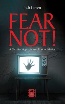Hardcover Fear Not!: A Christian Appreciation of Horror Movies Book