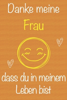 Danke meine Frau, dass du in meinem Leben bist: Geschenkbuch für Frau, Weihnachtsgeschenk,  Geburtstagsgeschenk für Frau, Geschenk zum ... Seiten Notizbuch (German Edition)