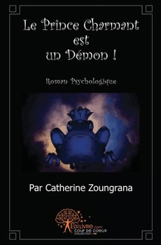 Paperback Le Prince Charmant est un Démon !: Roman Psychologique [French] Book