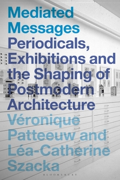 Paperback Mediated Messages: Periodicals, Exhibitions and the Shaping of Postmodern Architecture Book