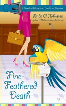 Fine-Feathered Death (Kendra Ballantyne, Petsitter Mysteries) - Book #3 of the Kendra Ballantyne, Pet-Sitter Mystery