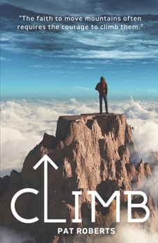 Paperback Climb: The Faith to Move Mountains Often Requires the Courage to Climb THem Book