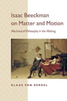 Paperback Isaac Beeckman on Matter and Motion: Mechanical Philosophy in the Making Book