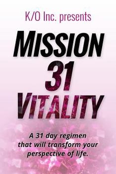 Paperback Mission 31 Vitality: A 31 Day Regimen That Will Transform Your Perspective of Life Book