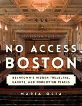 Paperback No Access Boston: Beantown's Hidden Treasures, Haunts, and Forgotten Places Book