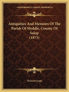 Paperback Antiquities And Memoirs Of The Parish Of Myddle, County Of Salop (1875) Book