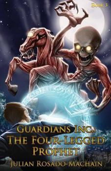 Guardians Inc.: The Four Legged Prophet: Guardians Incorporated #3 - Book #3 of the Guardians Inc.
