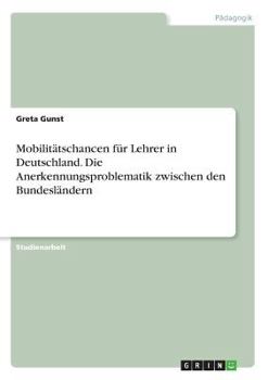 Paperback Mobilitätschancen für Lehrer in Deutschland. Die Anerkennungsproblematik zwischen den Bundesländern [German] Book