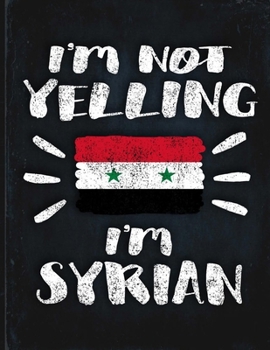 I'm Not Yelling I'm Syrian: Funny Sarcastic Personalized Gift for Coworker Friend from Syria  Planner Daily Weekly Monthly Undated Calendar Organizer Journal