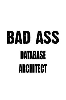 Paperback Bad Ass Database Architect: Cool Database Architect Notebook, Journal Gift, Diary, Doodle Gift or Notebook - 6 x 9 Compact Size- 109 Blank Lined P Book