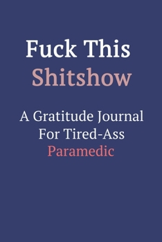 Fuck This ShitShow A Gratitude Journal For Tired-Ass Paramedic