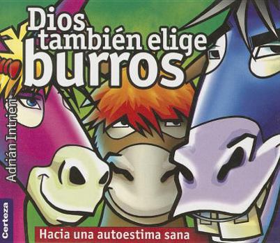 Paperback God also choose donkeys/Dios tambien elige burros: Towards a Self-esteem Healthy/Hacia Una Autoestima Sana (Spanish Edition) [Spanish] Book