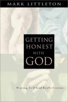 Paperback Getting Honest With God: Praying As If God Really Listens Book