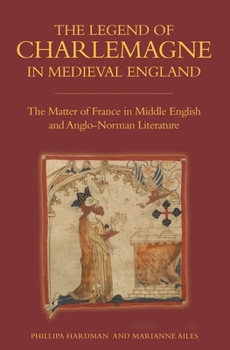 Paperback The Legend of Charlemagne in Medieval England: The Matter of France in Middle English and Anglo-Norman Literature Book