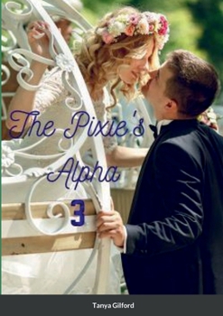 Paperback The Pixie's Alpha 3: Book 3 of the Pixie's Alpha Series Book