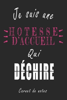 Paperback Je Suis une H?tesse d'accueil qui D?chire Carnet de notes: Carnet de note de 120 pages pour les H?tesse d'accueils cadeaux pour un ami, une amie, un c [French] Book