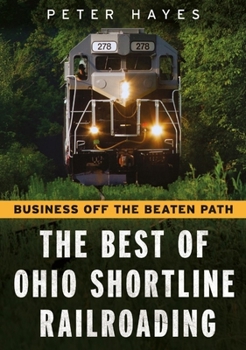 Paperback Business Off the Beaten Path: The Best of Ohio Shortline Railroading Book