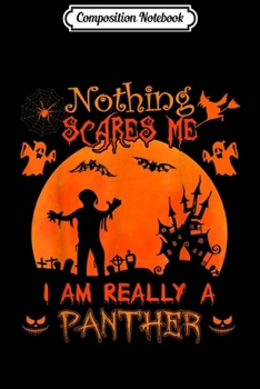 Paperback Composition Notebook: Nothing scares me I'm really a Panther Halloween Costume Journal/Notebook Blank Lined Ruled 6x9 100 Pages Book