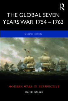 The Global Seven Years War 1754 - 1763: Britain and France in a Great Power Contest - Book  of the Modern Wars in Perspective