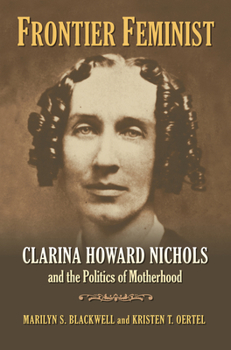 Hardcover Frontier Feminist: Clarina Howard Nichols and the Politics of Motherhood Book