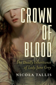 Crown of Blood: The Deadly Inheritance of Lady Jane Grey